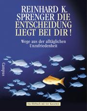 Cover of: Die Entscheidung liegt bei dir. 4 Cassetten. Wege aus der alltäglichen Unzufriedenheit. by Reinhard K. Sprenger