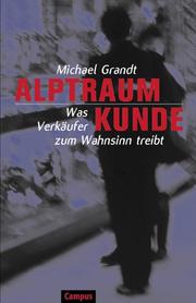 Cover of: Alptraum Kunde. Was Verkäufer zum Wahnsinn treibt.