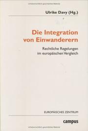 Cover of: Die Integration von Einwanderern 1. Rechtliche Regelungen im europäischen Vergleich.