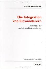 Cover of: Die Integration von Einwanderern: Ein Index der rechtlichen Diskriminierung. Mit einer Einleitung von Rainer Bauböck. Band 9.2 der Reihe "Wohlfahrtspolitik ... des Europäischen Zentrums Wien.