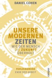 Cover of: Unsere modernen Zeiten. Wie der Mensch die Zukunft überholt.