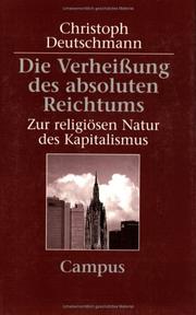 Cover of: Die Verheißung des absoluten Reichtums. Zur religiösen Natur des Kapitalismus. by Christoph Deutschmann