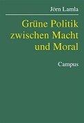 Cover of: Grüne Politik zwischen Macht und Moral.