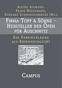 Cover of: Firma Topf und Söhne - Hersteller der Öfen für Auschwitz. Ein Fabrikgelände als Erinnerungsort? by Aleida Assmann, Frank Hiddemann, Eckhard Schwarzenberger