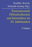 Cover of: Transnationale Öffentlichkeiten und Identitäten im 20. Jahrhundert. by Susanne Zimmermann, Ingrid Gilcher-Holtey, Dieter Rucht, Kurt Imhof, Bernhard Giesen, Martin Kohli, Hartmut Kaelble, Martin Kirsch, Alexander Schmidt-Gernig