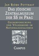 Cover of: Das jüdische Zentralmuseum der SS in Prag. Gegnerforschung und Völkermord im Nationalsozialismus.