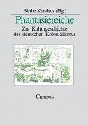 Cover of: Phantasiereiche. Zur Kulturgeschichte des deutschen Kolonialismus. by Birthe Kundrus