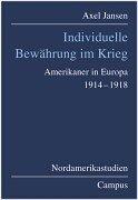 Individuelle Bewährung im Krieg. Amerikaner in Europa 1914-1917 by Axel Jansen