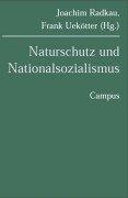 Naturschutz und Nationalsozialismus by Joachim Radkau, Frank Uekötter