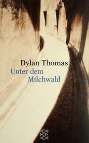 Cover of: Unter dem Milchwald. Texte für Stimmen. Ausgewählte Briefe.