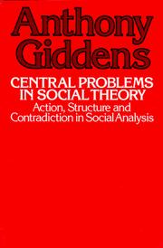 Cover of: Central problems in social theory: action, structure, and contradiction in social analysis