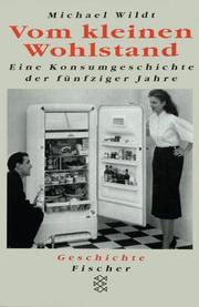 Cover of: Vom kleinen Wohlstand. Eine Konsumgeschichte der fünfziger Jahre.