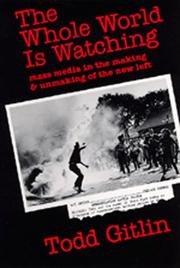 Cover of: The Whole World Is Watching: Mass Media in the Making and Unmaking of the New Left