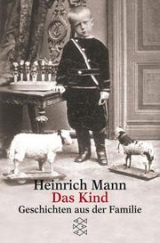 Cover of: Das Kind. Geschichten aus der Familie. by Heinrich Mann, Kerstin Schneider