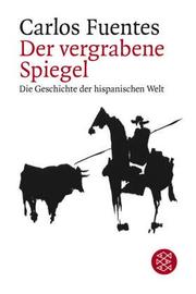 Cover of: Der vergrabene Spiegel. Die Geschichte der hispanischen Welt.