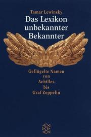 Cover of: Das Lexikon unbekannter Bekannter. Geflügelte Namen von Achilles bis Graf Zeppelin.
