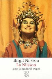 Cover of: La Nilsson. Mein Leben für die Oper. by Birgit Nilsson