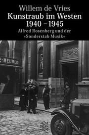 Cover of: Kunstraub im Westen 1940 - 1945. Alfred Rosenberg und der 'Sonderstab Musik'. by Willem de Vries