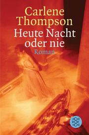 Cover of: Heute nacht oder nie. by Carlene Thompson