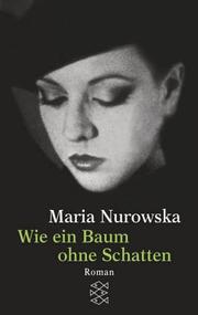 Cover of: Wie ein Baum ohne Schatten. by Maria Nurowska
