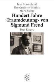 Cover of: Hundert Jahre ' Traumdeutung' von Sigmund Freud. by Jean Starobinski, Ilse Grubrich-Simitis, Mark Solms