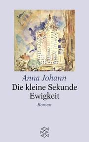 Cover of: Die kleine Sekunde Ewigkeit. Großdruck. by Anna Johann