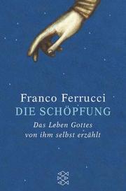 Cover of: Die Schöpfung. Das Leben Gottes, von ihm selbst erzählt.