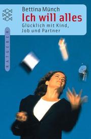 Cover of: Ich will alles. Glücklich mit Kind, Job und Partner. by Bettina Münch