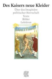 Cover of: Des Kaisers neue Kleider. Über das Imaginäre politischer Herrschaft. by Thomas Frank, Albrecht Koschorke, Susanne Lüdemann, Ethel Matala de Mazza, Andreas Kraß