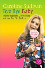 Cover of: Bye Bye Baby. Meine tragische Liebesaffäre mit den Bay City Rollers.