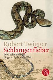 Cover of: Schlangenfieber. Die Suche nach dem längsten Python der Welt. by Robert Twigger