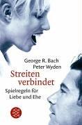 Cover of: Streiten verbindet. Spielregeln für Liebe und Ehe. by George Robert Bach, Peter Wyden