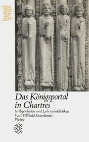 Cover of: Das Königsportal in Chartres. Heilsgeschichte und Lebenswirklichkeit.