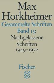 Cover of: Gesammelte Schriften XIII. Nachgelassene Schriften 1949 - 1972. by Max Horkheimer, Gunzelin Schmid Noerr