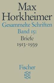 Cover of: Gesammelte Schriften XV. Briefwechsel 1913-1936. by Max Horkheimer, Alfred Schmidt, Gunzelin Schmid Noerr