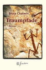 Cover of: Traumpfade. Jubiläums- Edition. Roman. by Bruce Chatwin, Bruce Chatwin, Bruce Chatwin