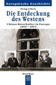 Cover of: Die Entdeckung des Westens. Chinas erste Botschafter in Europa 1866 - 1894. by Feng Chen
