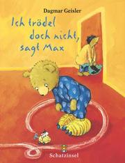 Cover of: Ich trödel doch gar nicht, sagt Max.