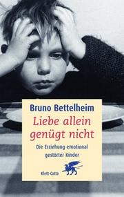 Cover of: Liebe allein genügt nicht. Die Erziehung emotional gestörter Kinder. by Bruno Bettelheim