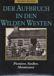 Cover of: Der Aufbruch in den Wilden Westen. Pioniere, Siedler, Abenteurer. by Paul ONeil