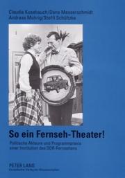 Cover of: So Ein Fernseh-Theater!: Politische Akteure Und Programmpraxis Einer Institution Des Ddr-Fernsehens