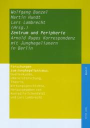 Cover of: Zentrum Und Peripherie: Arnold Ruges Korrespondenz Mit Junghegelianern in Berlin (Forschungen Zum Junghegelianismus. Quellenkunde, Umkreisfors)