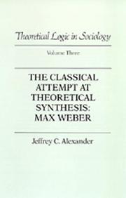 Cover of: Theoretical Logic in Sociology: Vol. 3.  The Classical Attempt at Theoretical Synthesis | Jeffrey C. Alexander