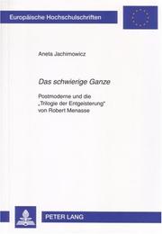 Cover of: Das Schwierige Ganze: Postmoderne Und Die &Laquo; Trilogie Der Entgeisterung Von Robert Menasse (Europaische Hochschulschriften: Reihe 1, Deutsche Sprache Un)