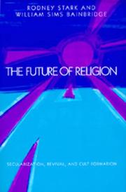 Cover of: The Future of Religion: Secularization, Revival and Cult Formation