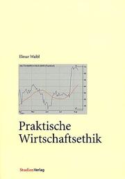 Cover of: Praktische Wirtschaftsethik. by Elmar Waibl