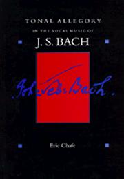 Tonal allegory in the vocal music of J. S. Bach by Eric Thomas Chafe