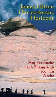 Cover of: Der verlorene Horizont. Auf der Suche nach Shangri- La. Roman. by James Hilton