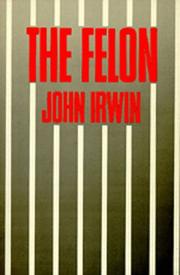Cover of: The felon by Irwin, John