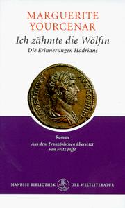 Cover of: Ich zähmte die Wölfin - Die Erinnerungen des Kaisers Hadrian by Marguerite Yourcenar